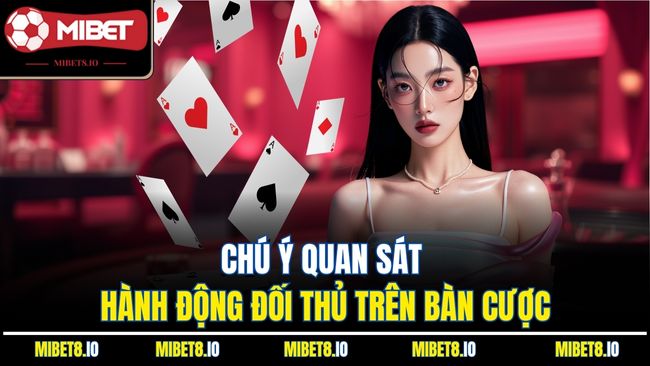 Chú ý quan sát hành động đối thủ trên bàn cược