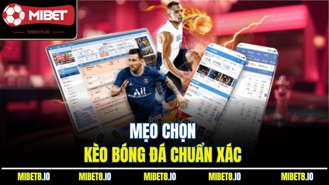 Mẹo chọn kèo bóng đá chuẩn xác