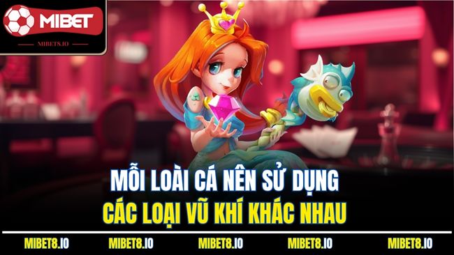 Mỗi loài cá nên sử dụng các loại vũ khí khác nhau