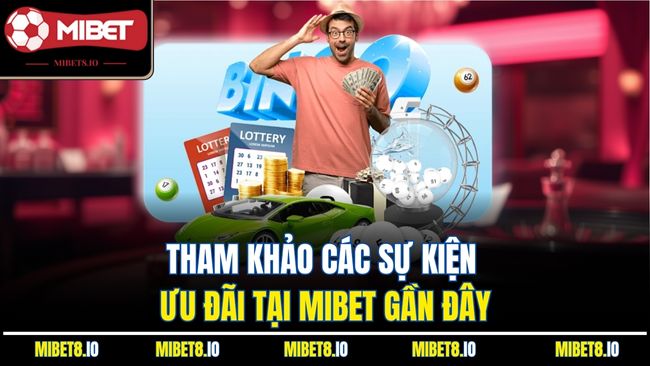 Tham khảo các sự kiện ưu đãi tại Mibet gần đây